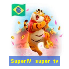 SuperIV super tv ao vivo super super